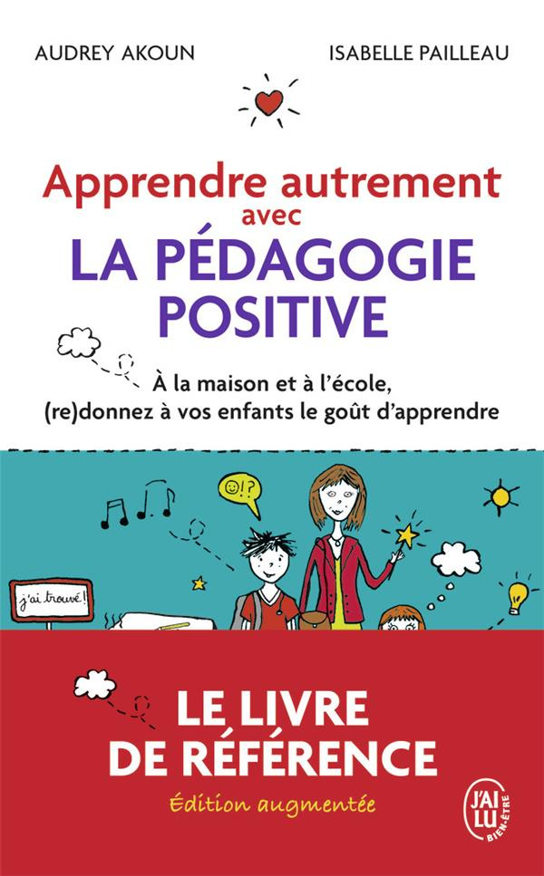 Apprendre autrement avec la pédagogie positive. A la maison et à l'école, (re)donnez à vos enfants l