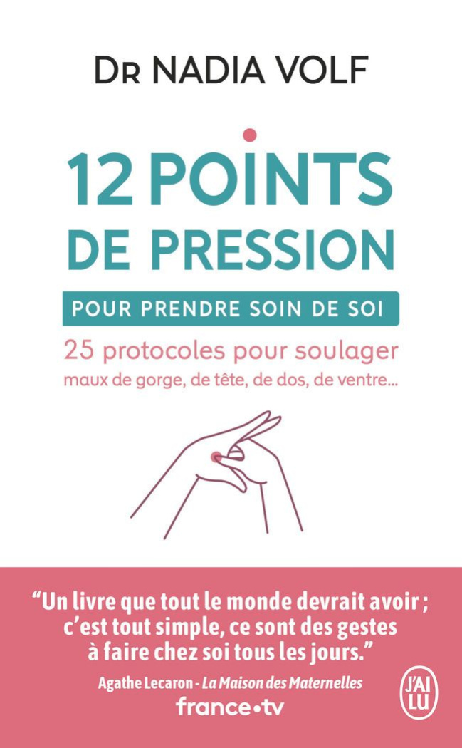 12 points de pression pour prendre soin de soi. 25 protocoles pour soulager maux de gorge, de tête,