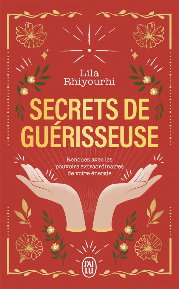 Secrets de guérisseuse. Renouez avec les pouvoirs extraordinaires de votre énergie