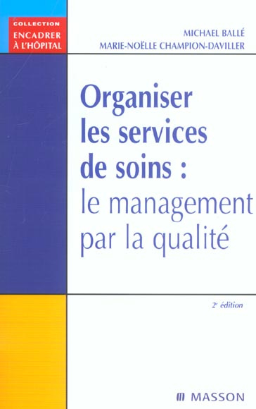 Organiser les services de soins. Le management par la qualité, 2e édition