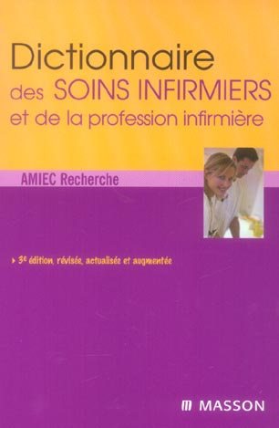 Dictionnaire des soins infirmiers et de la profession infirmière. 3e édition revue et augmentée