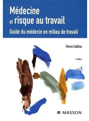 Médecine et risque au travail. Guide du médecin en milieu de travail, 2e édition