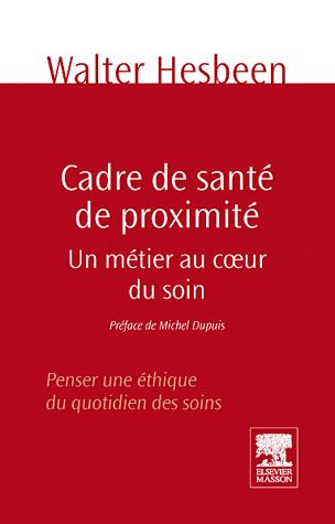 Cadre de santé de proximité, un métier au coeur du soin. Penser une éthique du quotidien des soins