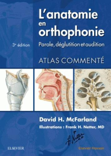 L'anatomie en orthophonie. Parole, déglutition et audition, 3e édition
