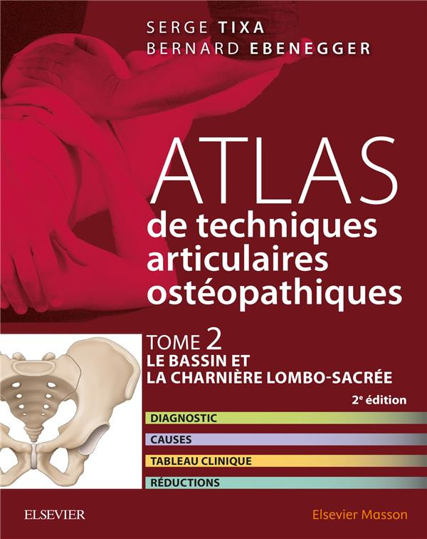 Atlas de techniques articulaires ostéopathiques. Tome 2, Le bassin et la charnière lombo-sacrée, 2e