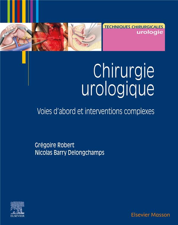 Chirurgie urologique. Volume 2, Voies d'abord et interventions complexes