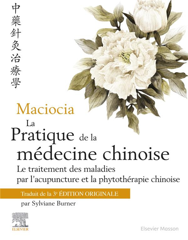 La pratique de la médecine chinoise. Le traitement des maladies par l'acupuncture et la phytothérapi