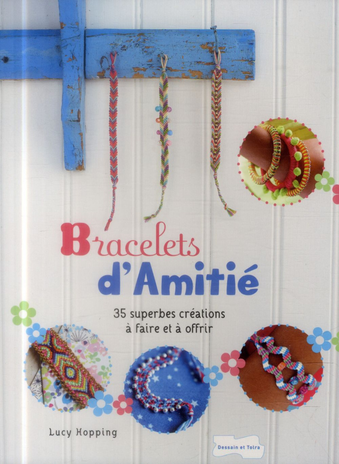 Bracelets d'amitié. 35 superbes créations à faire et à offrir