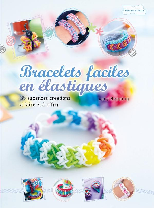 Bracelets faciles en élastiques. 35 superbes créations à faire et à offrir