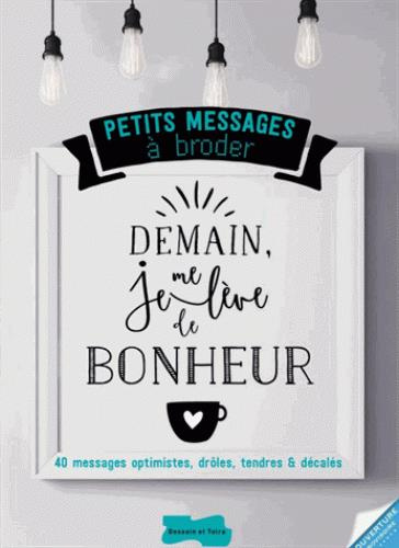 Petits messages à broder. 40 messages optimistes, drôles, tendres & décalés