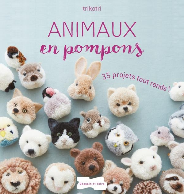 Animaux en pompons. 35 projets tout ronds !
