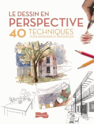 Le dessin en perspective. 40 techniques pour apprendre et progresser