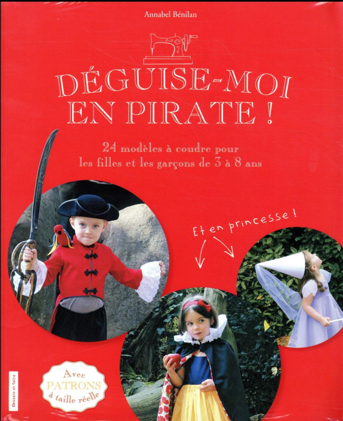 Déguise-moi en pirate ! 24 modèles à coudre pour les filles et les garçons de 3 à 8 ans