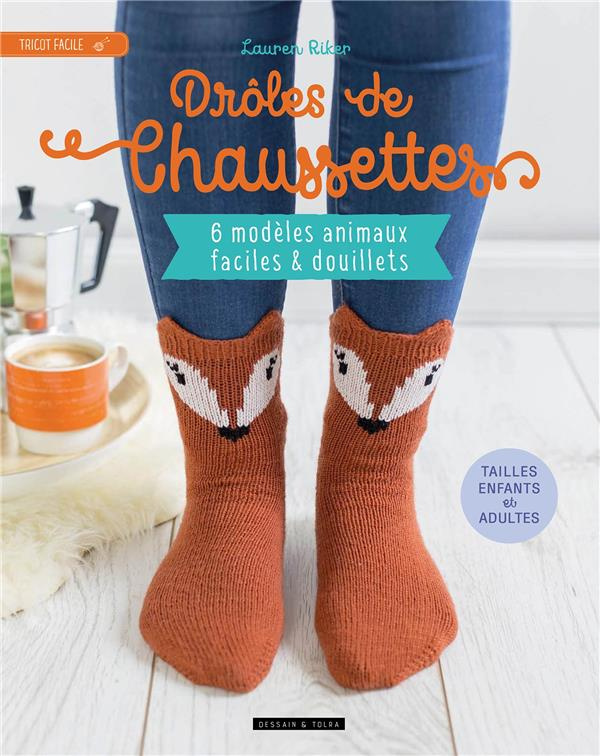 Drôles de chaussettes. 6 modèles animaux faciles et douillets