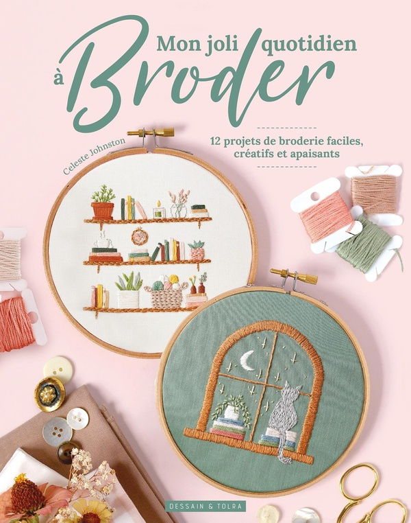 Mon joli quotidien à broder. 12 projets de broderie faciles, créatifs et apaisants