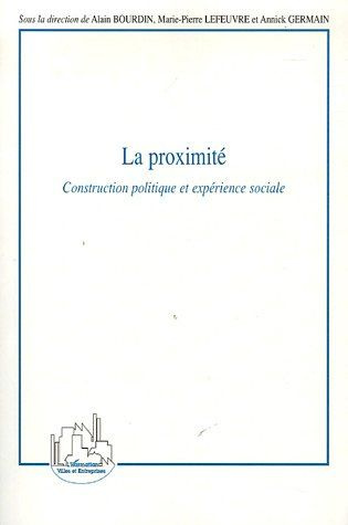 La proximité. Construction politique et expérience sociale
