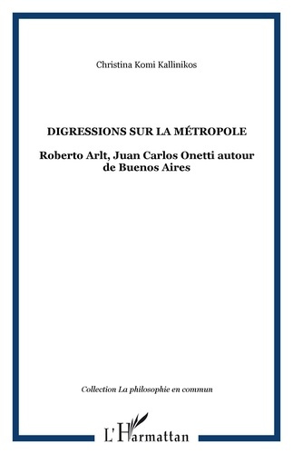 Digressions sur la métropole. Roberto Arlt, Juan Carlos Onetti autour de Buenos Aires