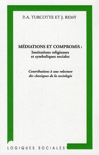 Médiations et compromis : institutions religieuses et symboliques sociales. Contributions à une rele