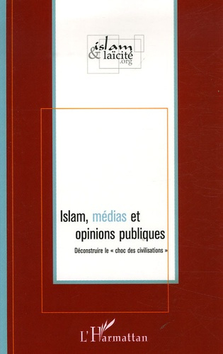 Islam, médias et opinions publiques. Déconstruire le "choc des civilisations"
