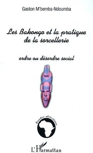 Les Bakongo et la pratique de la sorcellerie. Ordre ou désordre social