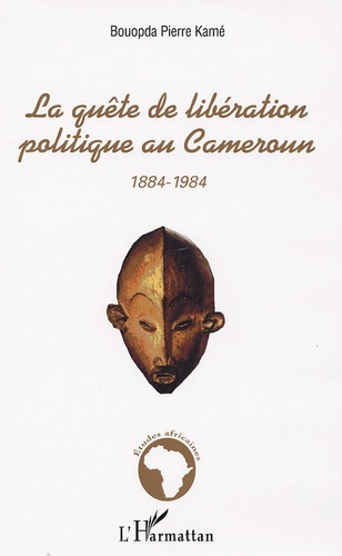 La quête de libération politique au Cameroun 1884-1984