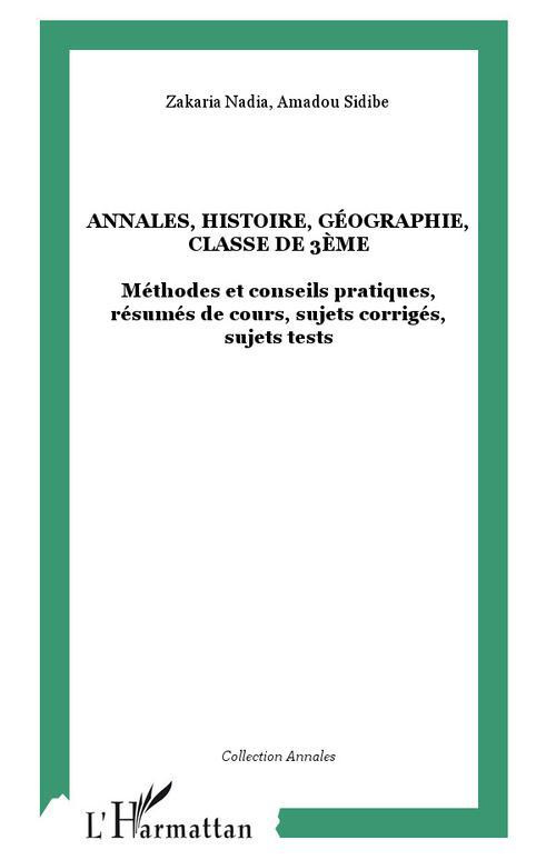 Histoire Géographie 3e. Méthodes et conseils pratiques, résumés de cours, sujets corrigés, sujets te
