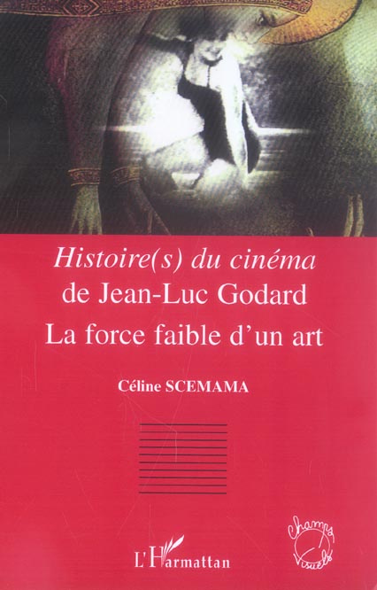 Histoire(s) du cinéma de Jean-Luc Godard. La force faible d'un art