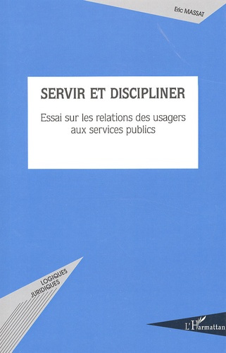 Servir et discipliner. Essai sur les relations des usagers aux services publics