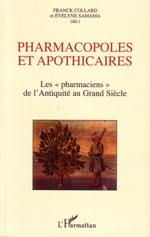 Pharmacopoles et apothicaires. Les "pharmaciens de l'Antiquité au Grand Siècle