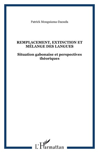 Remplacement, extinction et mélange des langues. Situation gabonaise et perspectives théoriques
