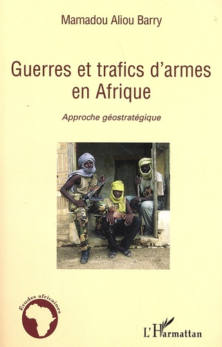 Guerres et trafics d'armes en Afrique. Approche géostratégique