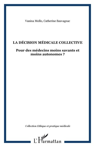 La décision médicale collective. Pour des médecins moins savants et moins autonomes ?