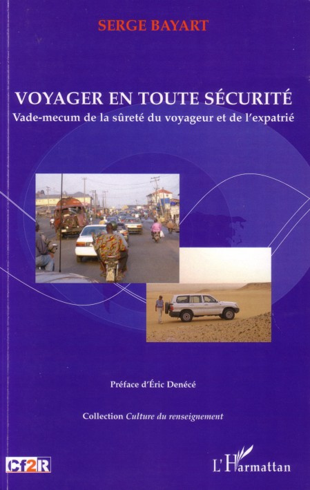 Voyager en toute sécurité. Vade-mecum de la sûreté du voyageur et de l'expatrié