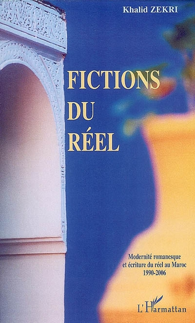 Fictions du réel : modernité romanesque et écriture du réel au Maroc, 1990-2006
