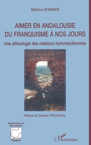 Aimer en Andalousie du franquisme à nos jours. Une ethnologie des relations hommes/femmes