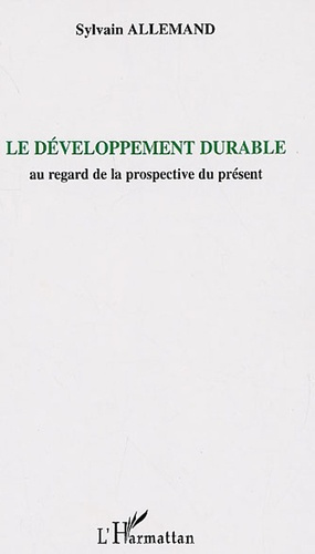Le développement durable. Au regard de la prospective du présent