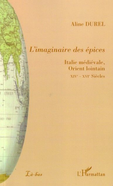 L'imaginaire des épices. Italie médiévale, Orient lointain