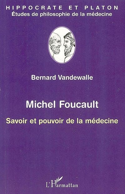 Michel Foucault. Savoir et pouvoir de la médecine