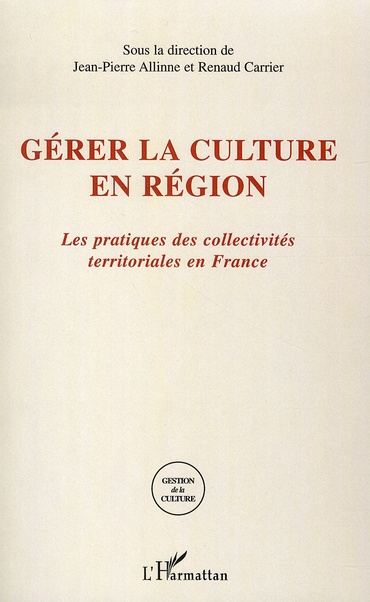 Gérer la culture en région. Les pratiques des collectivités territoriales en France