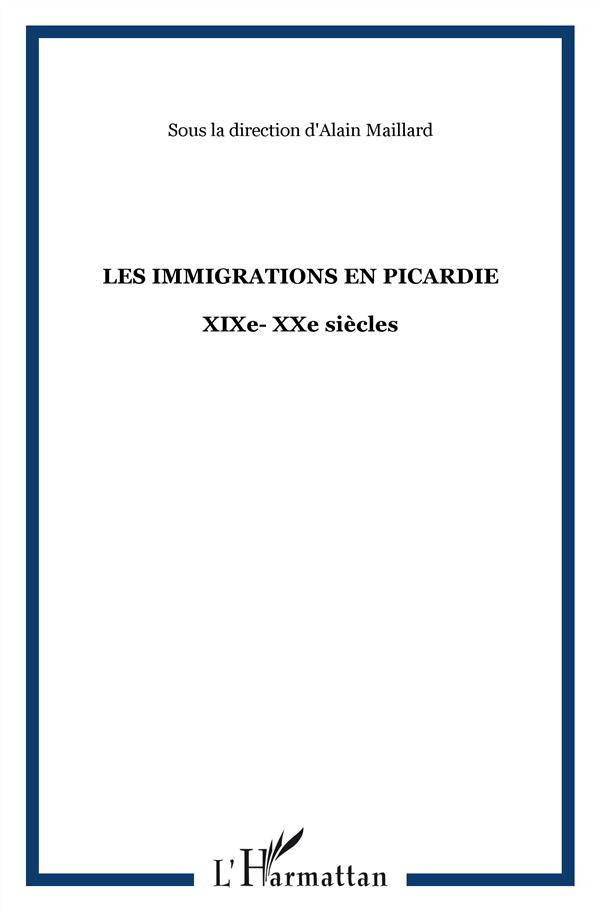 Les immigrations en Picardie. XIXe-XXe siècles