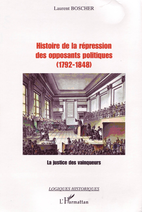 Histoire de la répression des opposants politiques (1792-1848). La justice des vainqueurs
