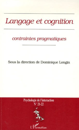 Psychologie de l'interaction N° 21-22 : Langage et cognition : contraintes pragmatiques