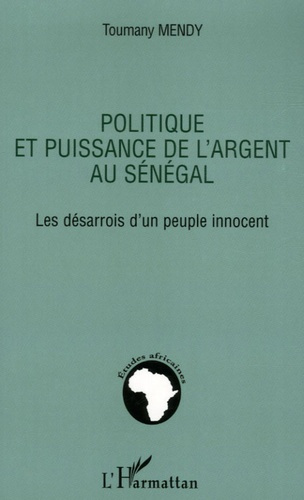 Politique et puissance de l'argent au Sénégal. Les désarrois d'un peuple innocent