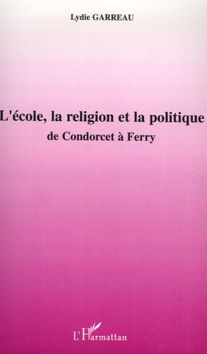 L'école, la religion et la politique. De Condorcet à Ferry