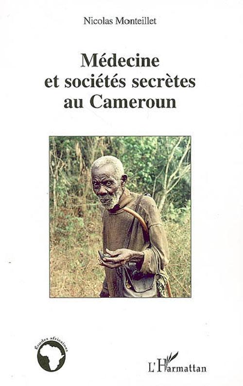 Médecine et sociétés secrètes au Cameroun. Prévention et soins précoloniaux Yezum