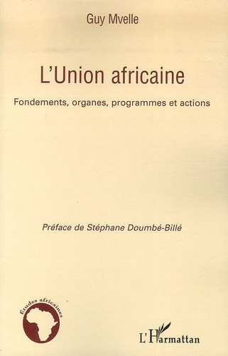 L'Union africaine. Fondements, organes, programmes et actions