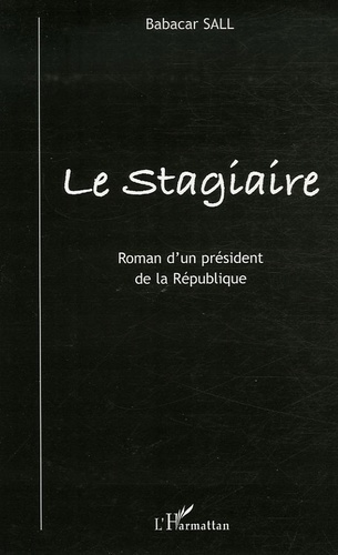 Le Stagiaire. Roman d'un président de la République