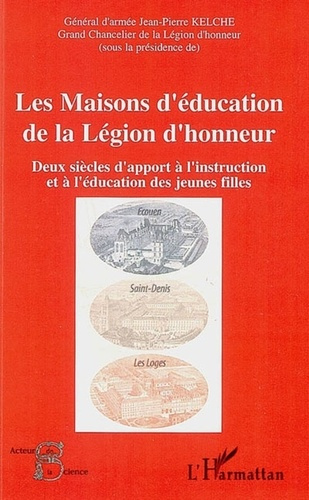 Les maisons d'éducation de la légion d'honneur. Deux siècles d'apport à l'instruction et à l'éducati