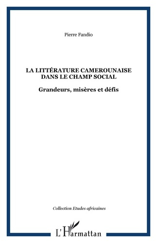 La littérature camerounaise dans le champ social. Grandeurs, misères et défis