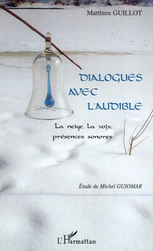 Dialogues avec l'audible. La neige, la voix, présences sonores